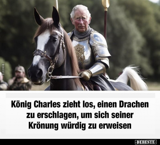 König Charles zieht los, einen Drachen zu erschlagen.. - Lustige Bilder | DEBESTE.de