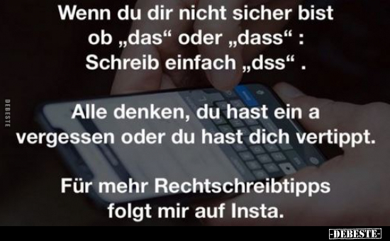 Wenn du dir nicht sicher bist ob "das" oder "dass"..
