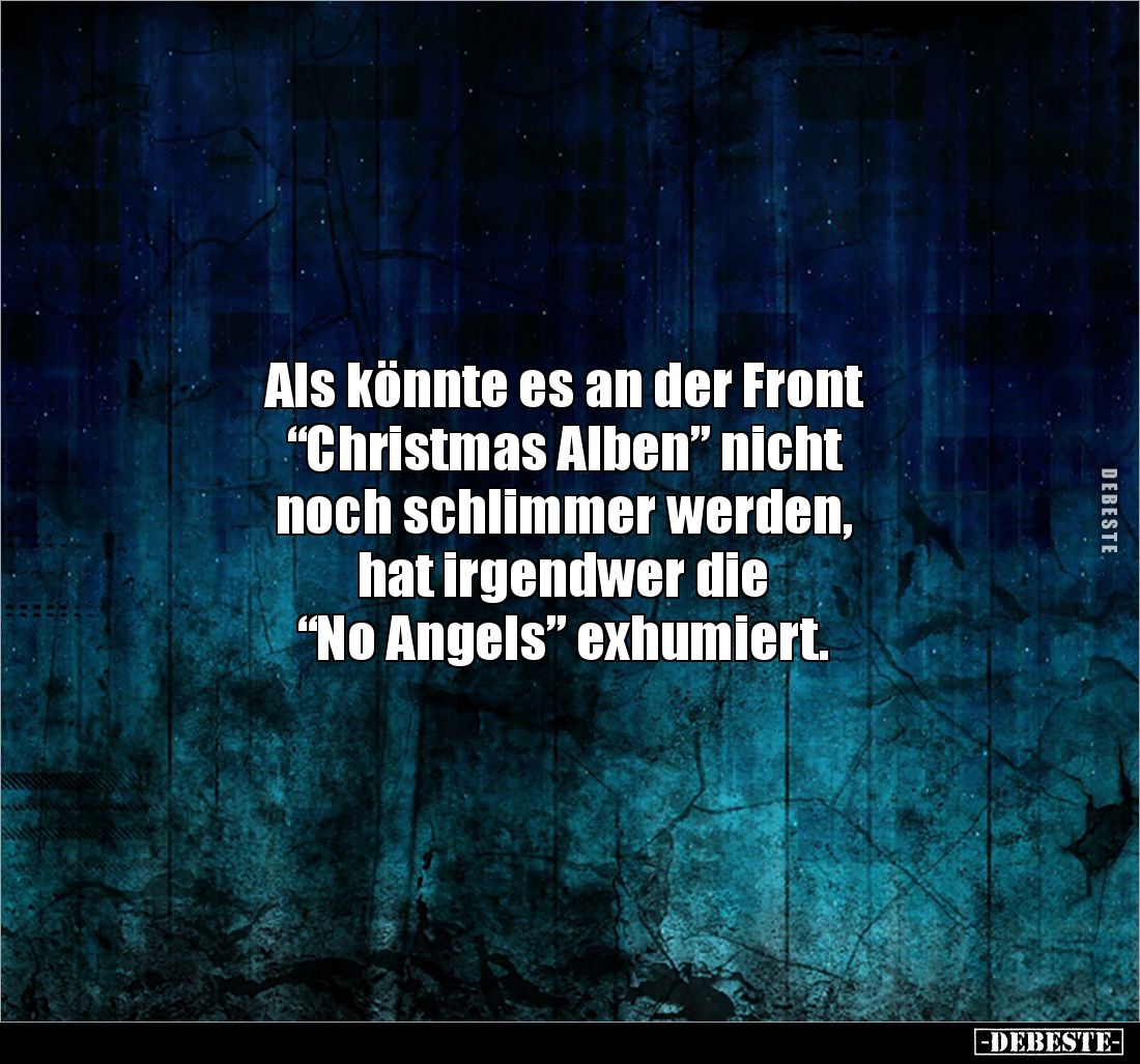 Als könnte es an der Front 
“Christmas Alben” nicht 
noch schlimmer werden, 
hat irgendwer die
“No Angels” exhumiert.