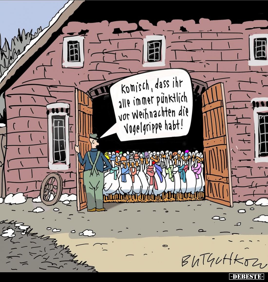 Komisch, dass ihr alle immer pünktlich vor Weihnachten die Vogelgrippe habt!