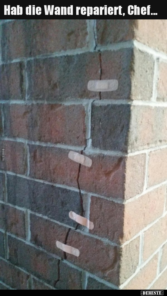 Hab die Wand repariert, Chef...