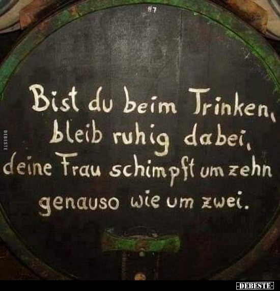 Bist du beim Trinken, bleib ruhig dabei, deine Frau.. - Lustige Bilder | DEBESTE.de