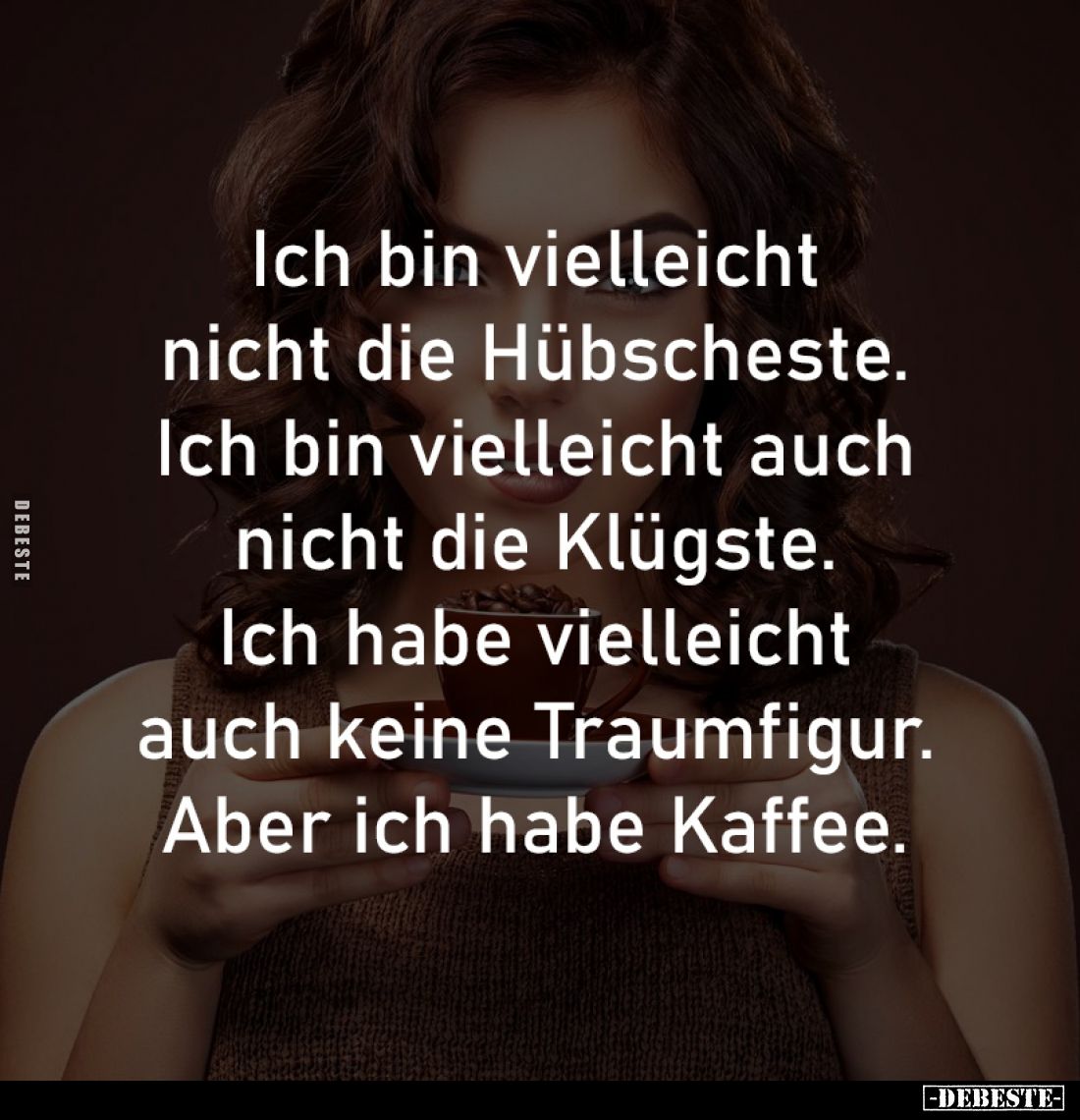 Ich bin vielleicht
nicht die Hübscheste.
Ich bin vielleicht auch
nicht die Klügste.
Ich habe vielleicht
auch keine Traum...