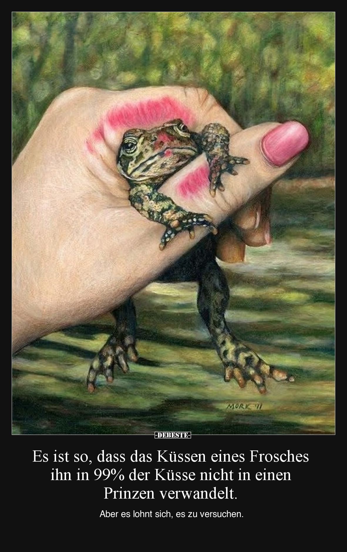 Es ist so, dass das Küssen eines Frosches ihn in 99% der Küsse nicht in einen Prinzen verwandelt.  Aber es lohnt sich, es zu ...