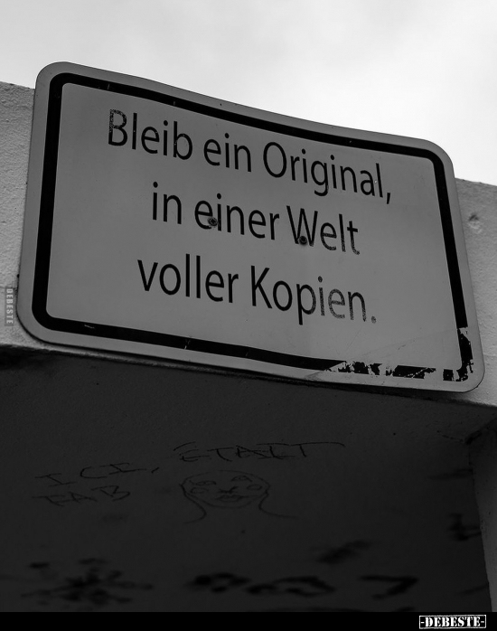 Bleib ein Original, in einer Welt voller Kopien.. - Lustige Bilder | DEBESTE.de