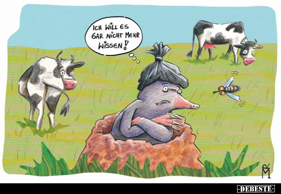 Ich will es gar nicht mehr wissen!