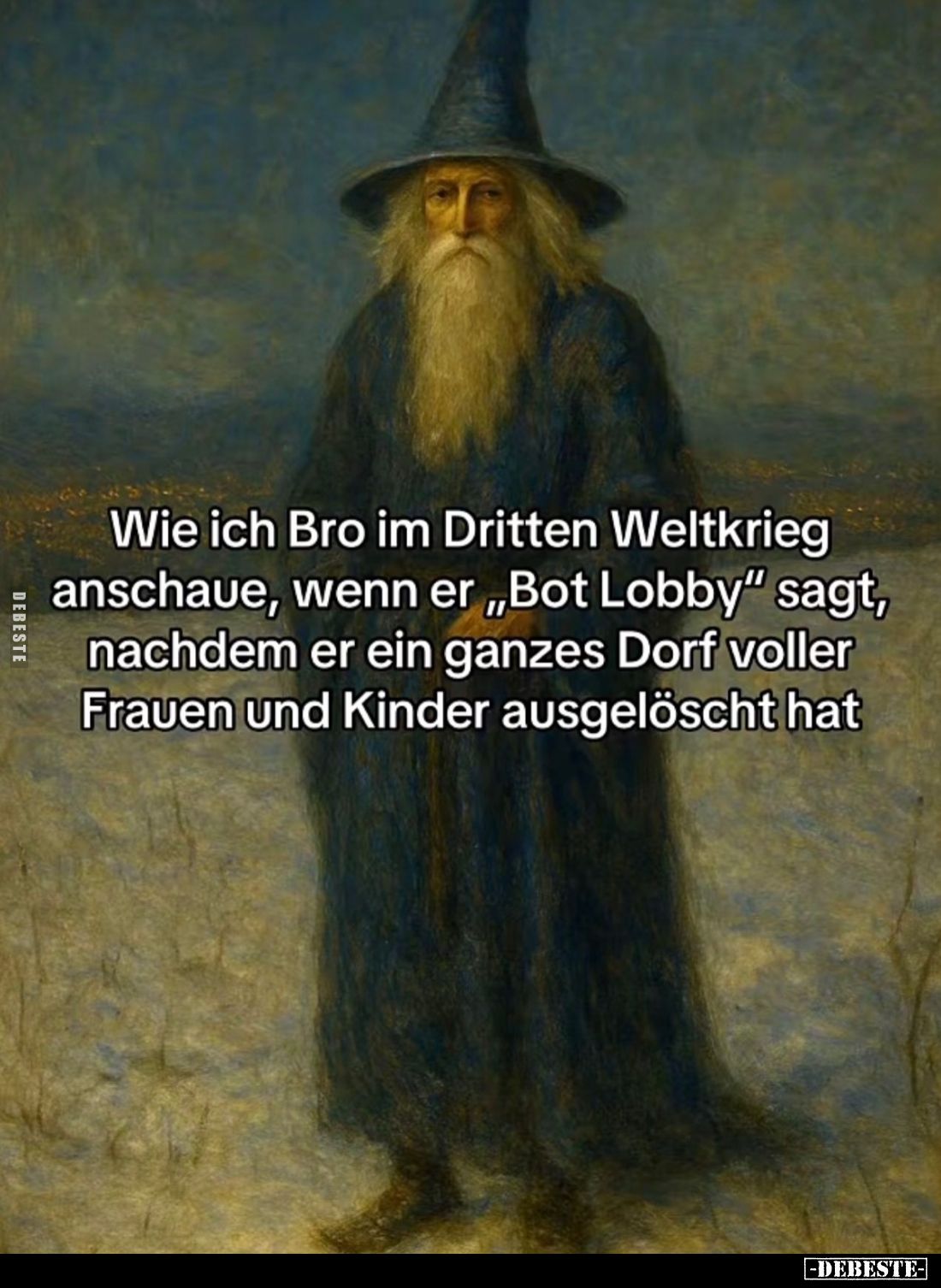 Wie ich Bro im Dritten Weltkrieg anschaue, wenn er "Bot Lobby" sagt, nachdem er ein ganzes Dorf voller Frauen und K...