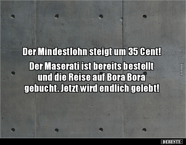 Der Mindestlohn steigt um 35 Cent!.. - Lustige Bilder | DEBESTE.de