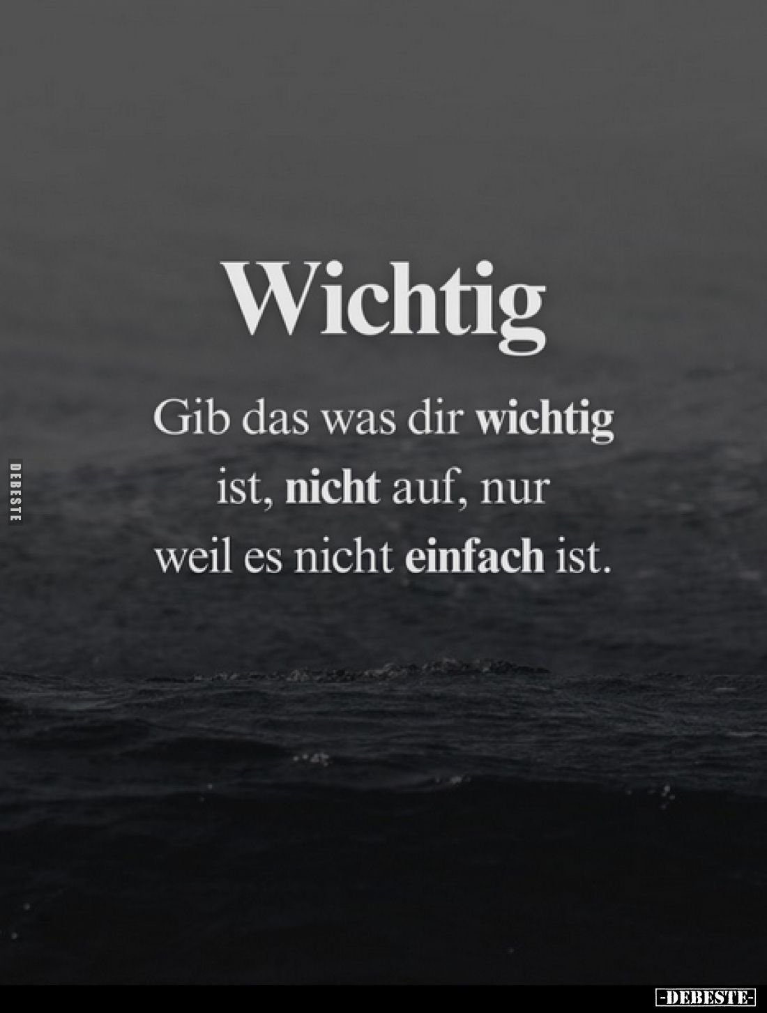 Wichtig - Gib das was dir wichtig ist, nicht auf, nur weil.. - Lustige Bilder | DEBESTE.de