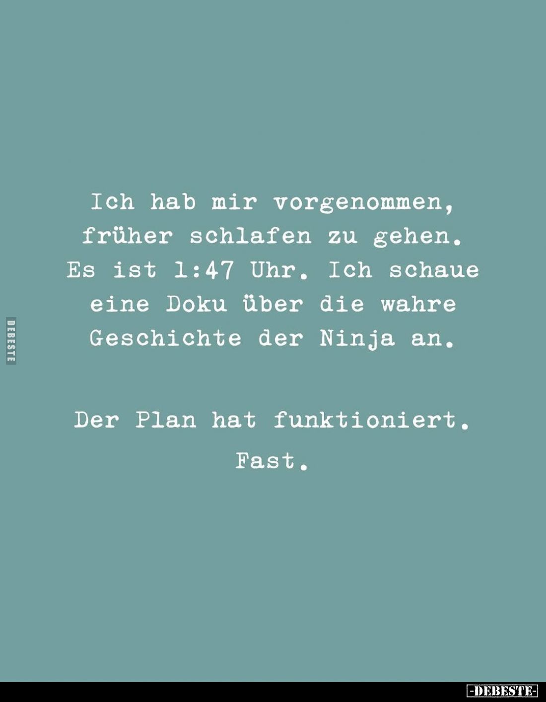 Ich hab mir vorgenommen, früher schlafen zu gehen. Es ist 1:47 Uhr. Ich schaue eine Doku über die wahre Geschichte der Ninja ...