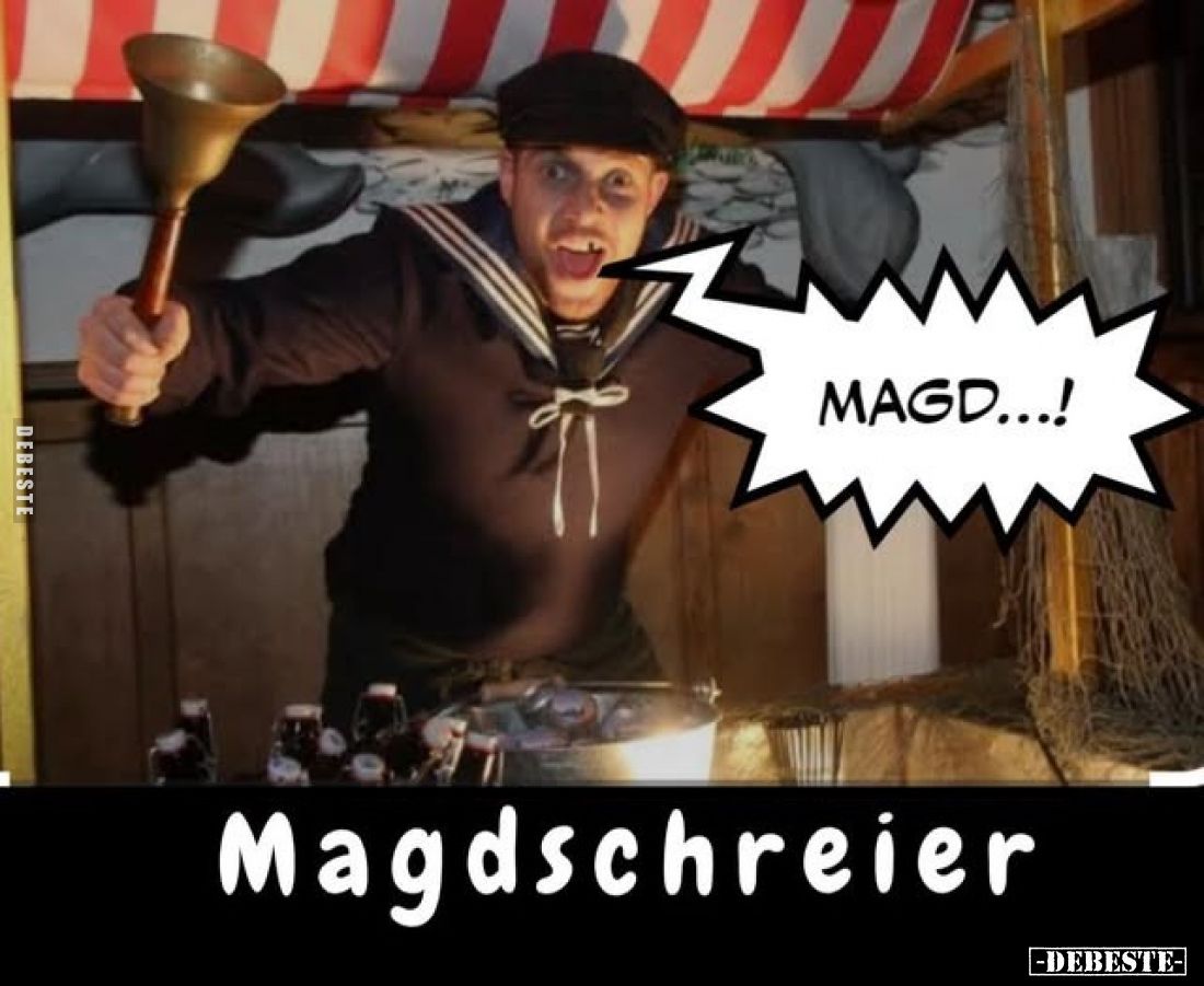 Magdschreier. Magt...!