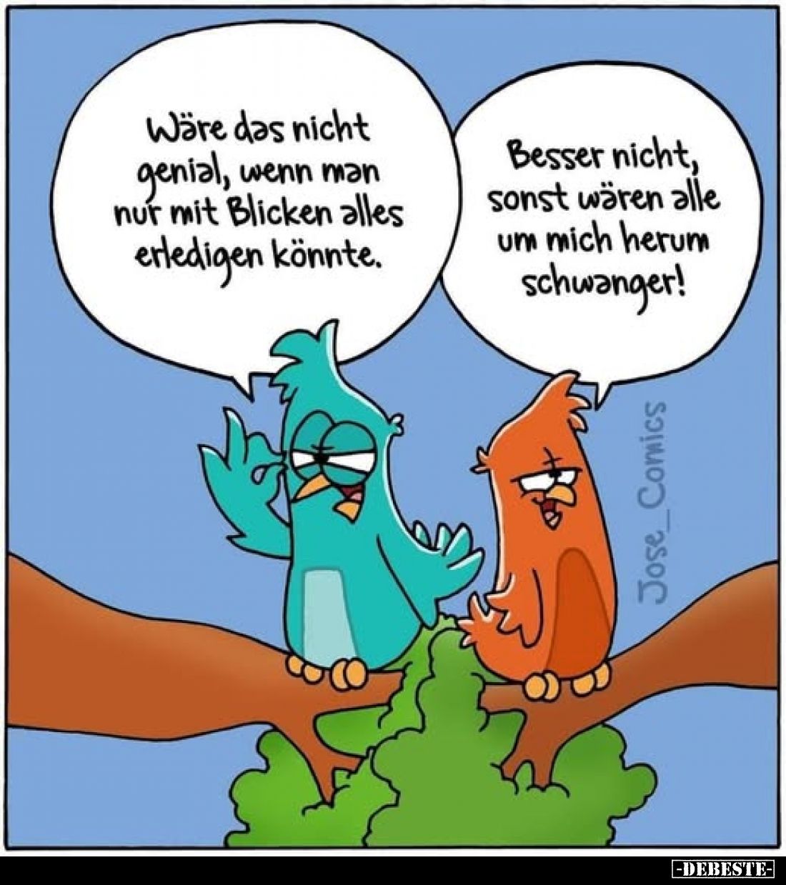 Wäre das nicht wenn man genial, nur mit Blicken alles erledigen könnte.
-
Besser nicht, sonst wären alle um mich herum schw...