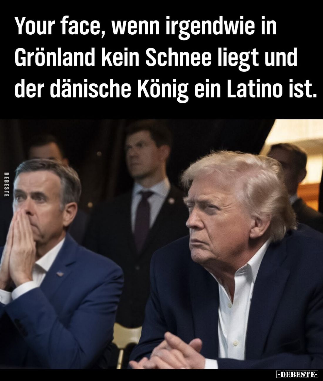Your face, wenn irgendwie in Grönland kein Schnee liegt und der dänische König ein Latino ist.