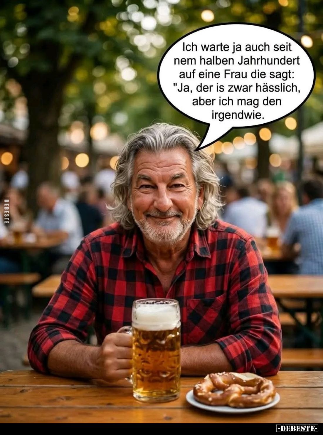 Ich warte ja auch seit nem halben Jahrhundert auf eine Frau die sagt: "Ja, der is zwar hässlich, aber ich mag den irgend...