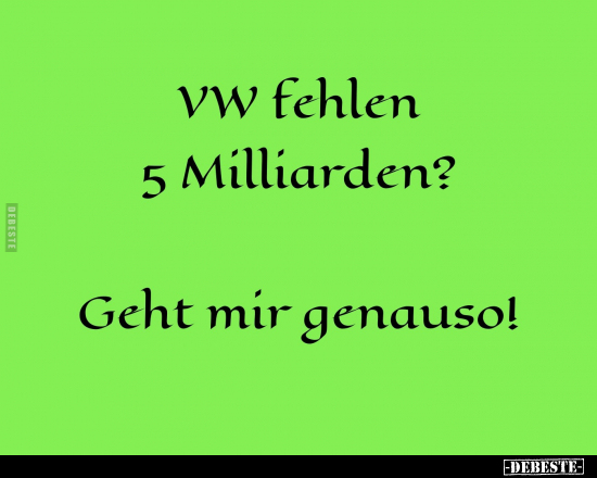 VW fehlen 5 Milliarden? - Geht mir genauso!.. - Lustige Bilder | DEBESTE.de