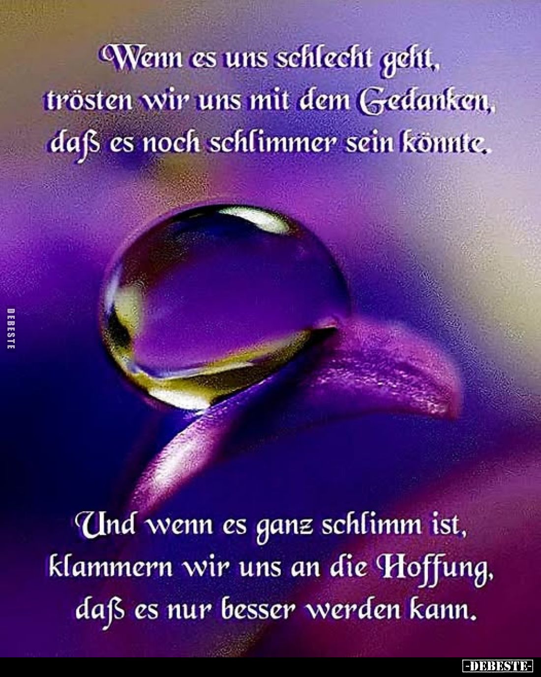 Wenn es uns schlecht geht, trösten wir uns mit dem Gedanken, daß es noch schlimmer sein könnte. Und wenn es ganz schlimm ist,...