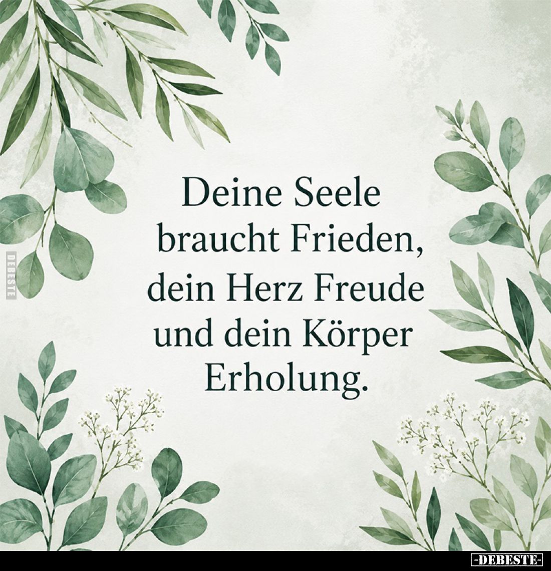 Deine Seele braucht Frieden, dein Herz Freude und dein Körper Erholung.