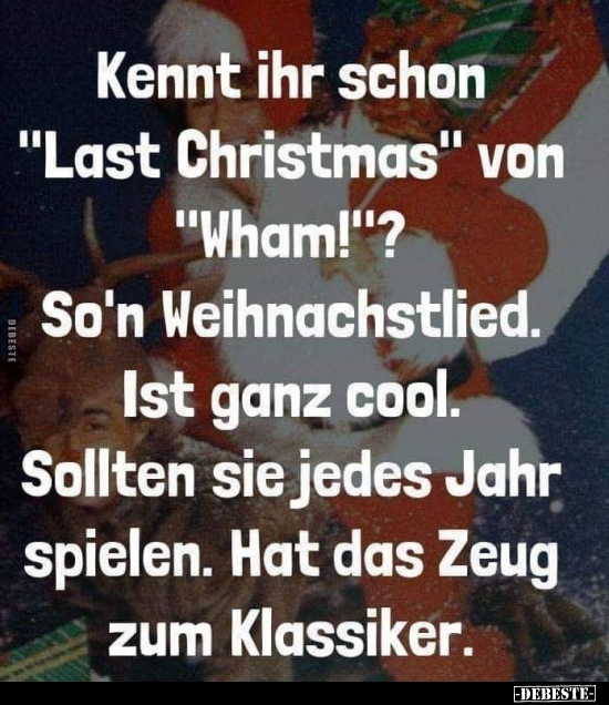 Kennt ihr schon "Last Christmas" von "Wham!"? - Lustige Bilder | DEBESTE.de