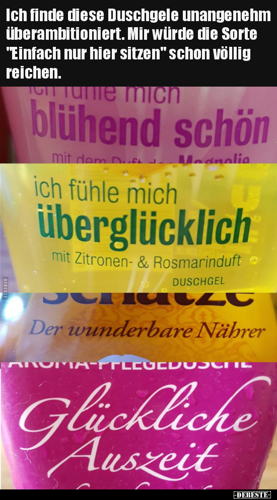 Ich finde diese Duschgele unangenehm überambitioniert. Mir..