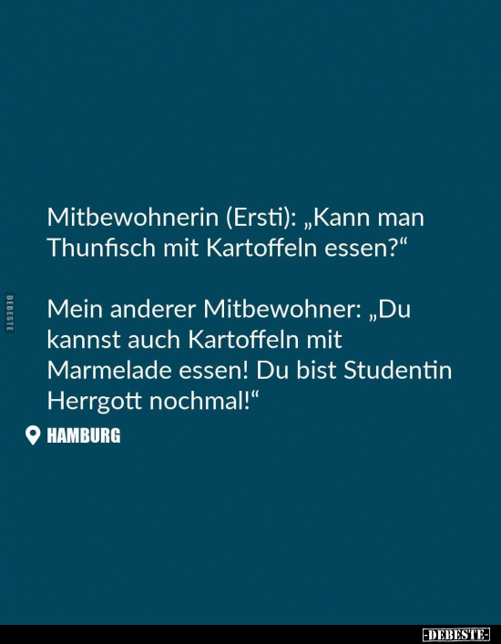 Mitbewohnerin (Ersti): "Kann man Thunfisch mit Kartoffeln.." - Lustige Bilder | DEBESTE.de