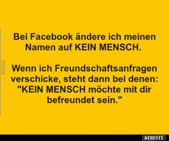 Bei Facebook ändere ich meinen Namen auf KEIN MENSCH... - Lustige Bilder | DEBESTE.de