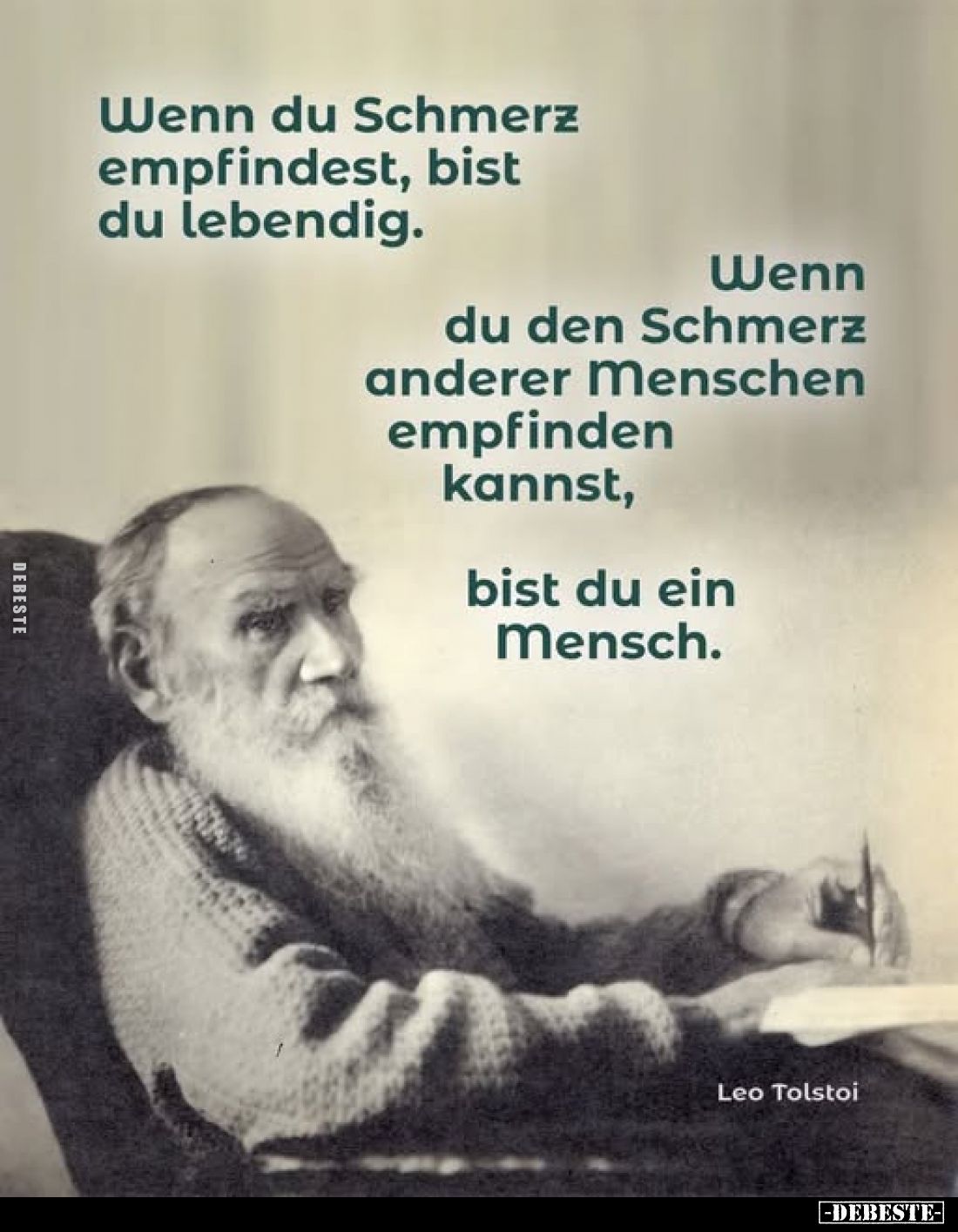 Wenn du Schmerz empfindest, bist du lebendig.
Wenn du den Schmerz anderer Menschen empfinden kannst,
bist du ein Mensch.