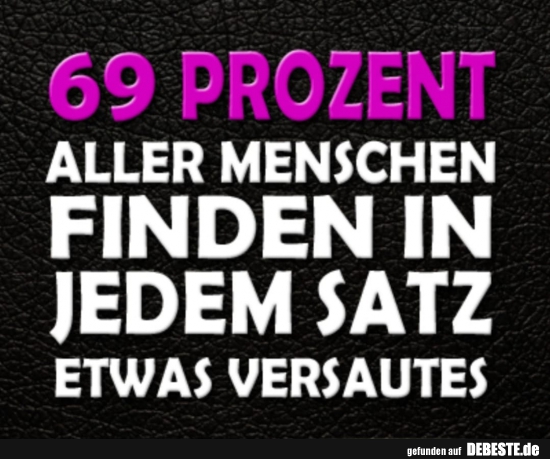 69 Prozent aller Menschen finden in jedem Satz etwas versautes. - Lustige Bilder | DEBESTE.de