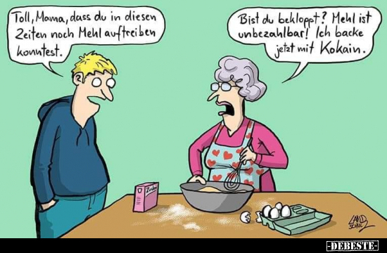 Toll, Mama, dass du in diesen Zeiten nach Mehl auftreiben.. - Lustige Bilder | DEBESTE.de