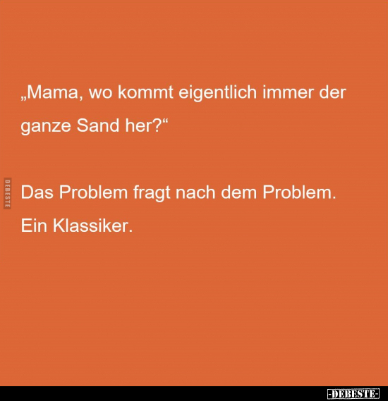 "Mama, wo kommt eigentlich immer der ganze Sand her?".. - Lustige Bilder | DEBESTE.de