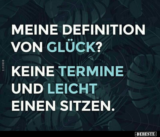 Meine Definition von Glück? Keine Termine und leicht.. - Lustige Bilder | DEBESTE.de