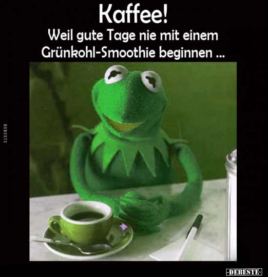 Kaffee! Weil gute Tage nie mit einem Grünkohl-Smoothie.. - Lustige Bilder | DEBESTE.de