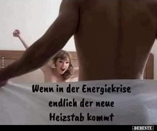 Wenn in der Energiekrise endlich der neue Heizstab.. - Lustige Bilder | DEBESTE.de