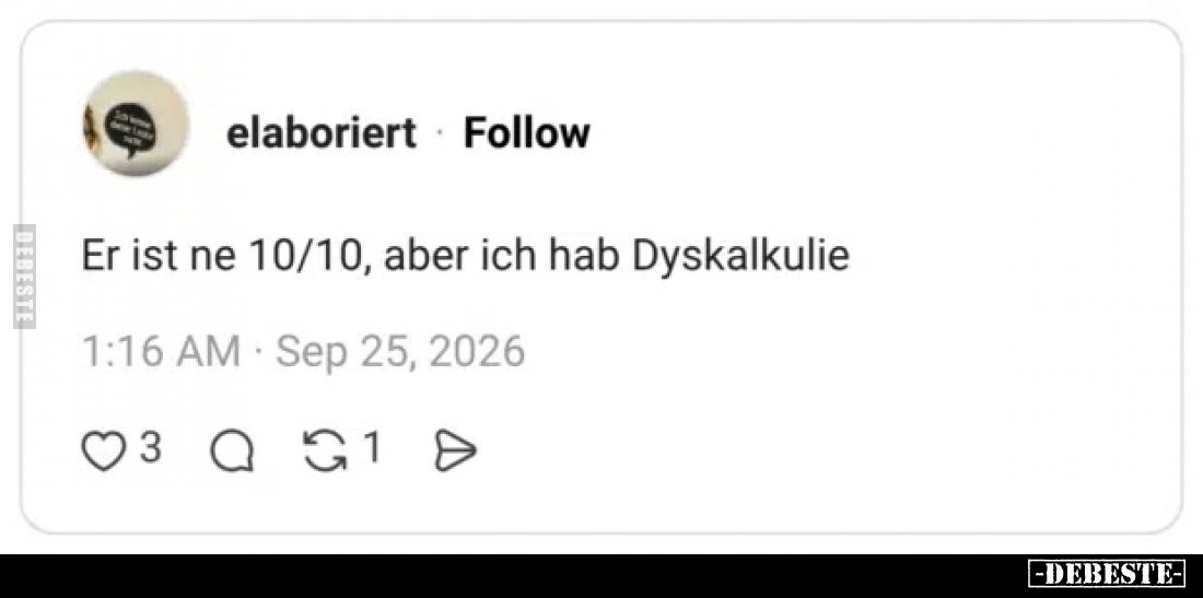 Er ist ne 10/10, aber ich hab Dyskalkulie