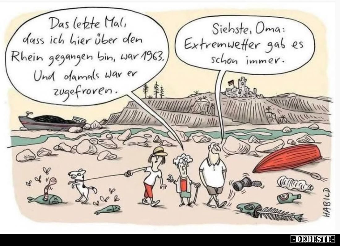 Das letzte Mal, dass ich hier über den Rhein gegangen bin, war 1963. Und damals war er zugefroren.
-
Siehste, Oma: Extremwe...