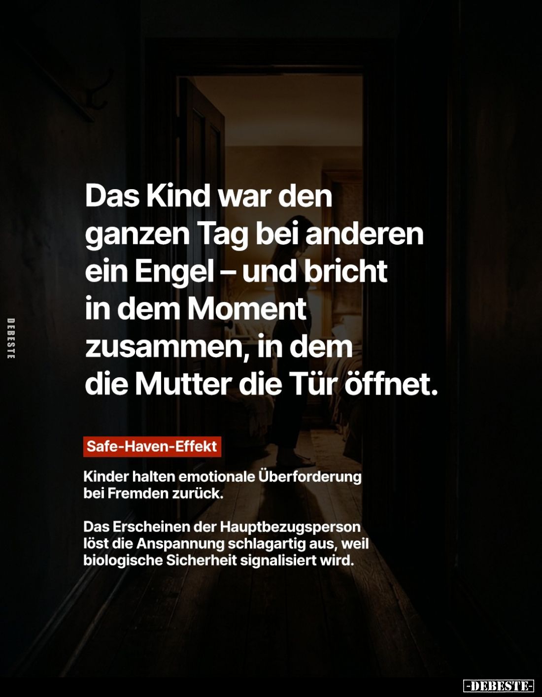 Das Kind war den ganzen Tag bei anderen ein Engel - und bricht in dem Moment zusammen, in dem die Mutter die Tür öffnet.
Saf...