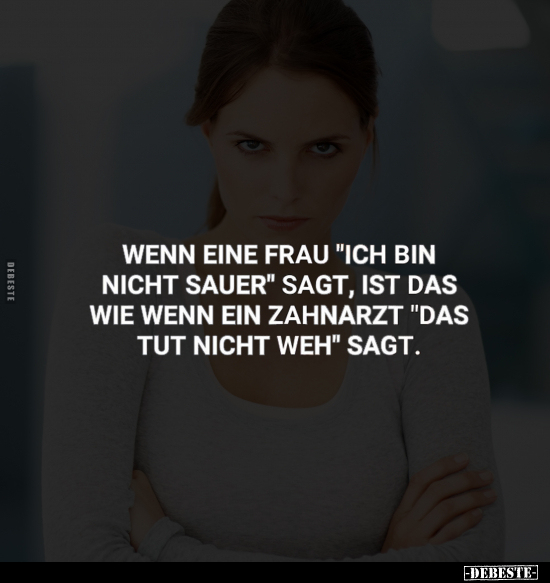 Wenn eine Frau "Ich bin nicht sauer" sagt.. - Lustige Bilder | DEBESTE.de