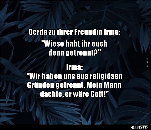 Gerda zu ihrer Freundin Irma: "Wieso habt ihr euch.." - Lustige Bilder | DEBESTE.de