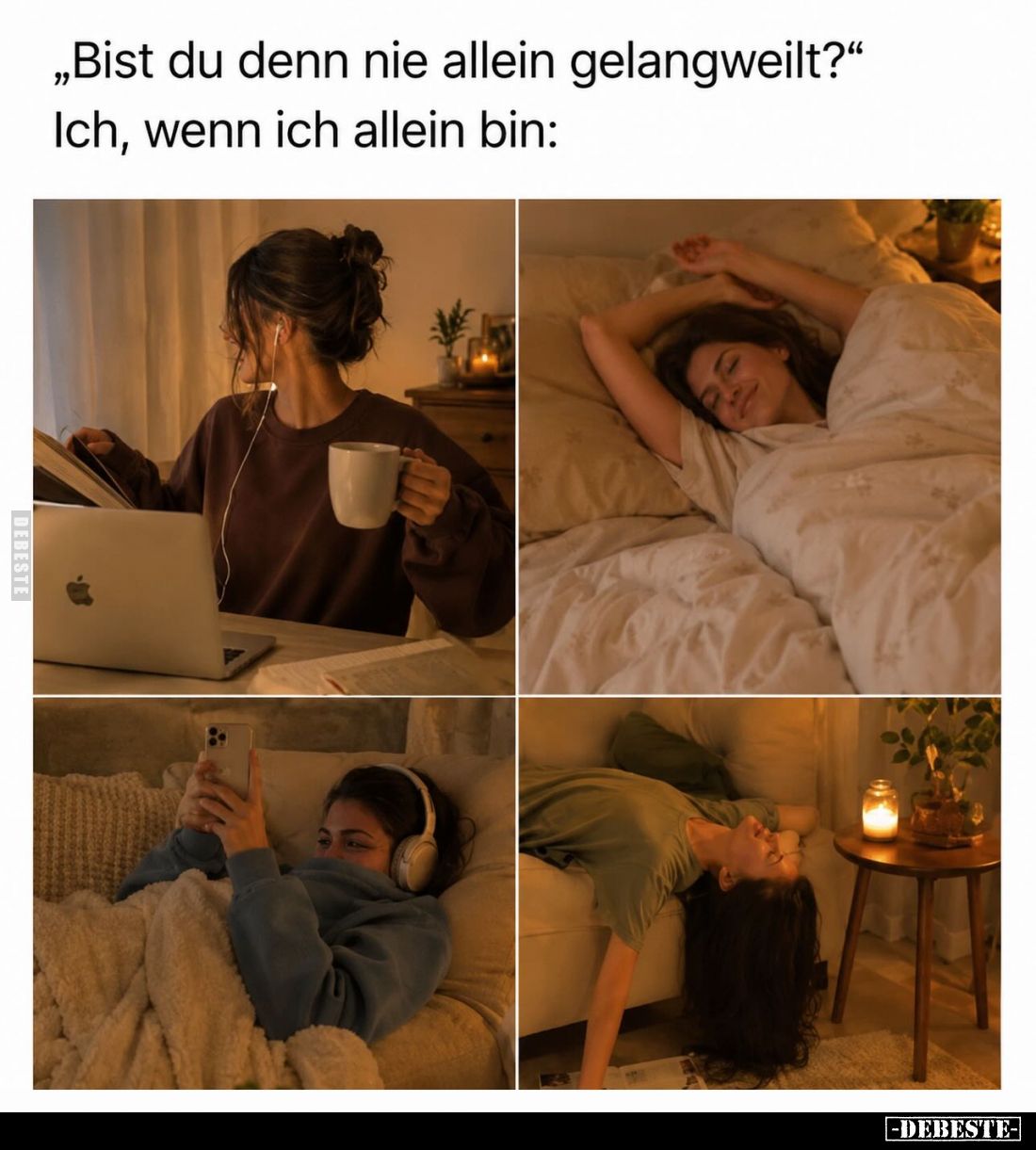 „Bist du denn nie allein gelangweilt?“
Ich, wenn ich allein bin: