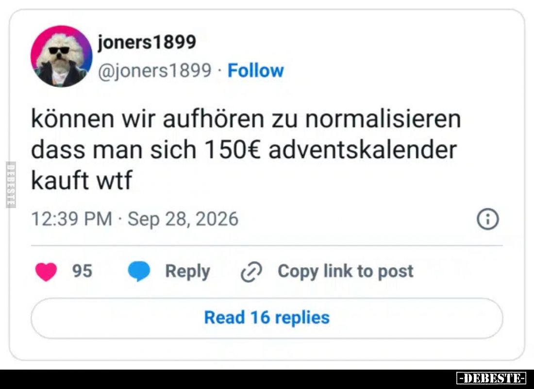 können wir aufhören zu normalisieren
dass man sich 150€ adventskalender
kauft wtf