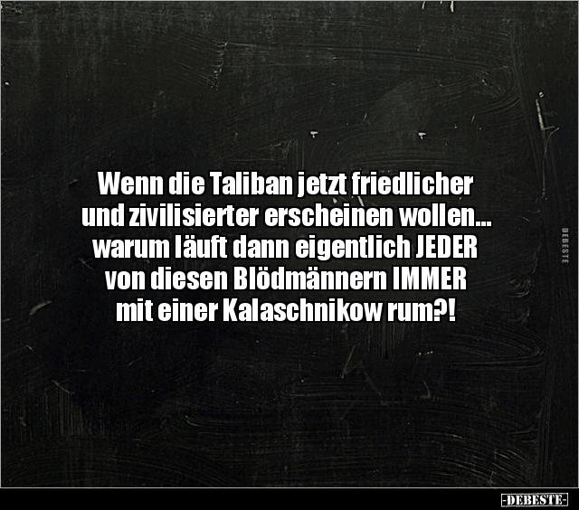 Wenn die Taliban jetzt friedlicher und zivilisierter.. - Lustige Bilder | DEBESTE.de