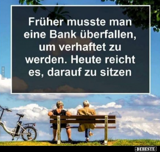 Früher musste man eine Bank überfallen, um verhaftet zu..