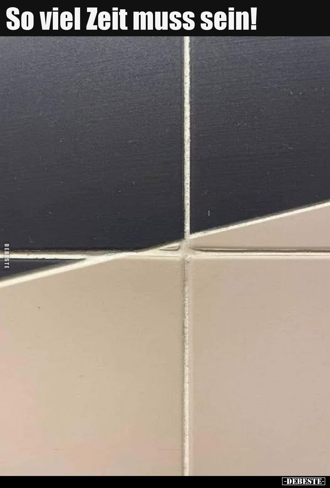 So viel Zeit muss sein!