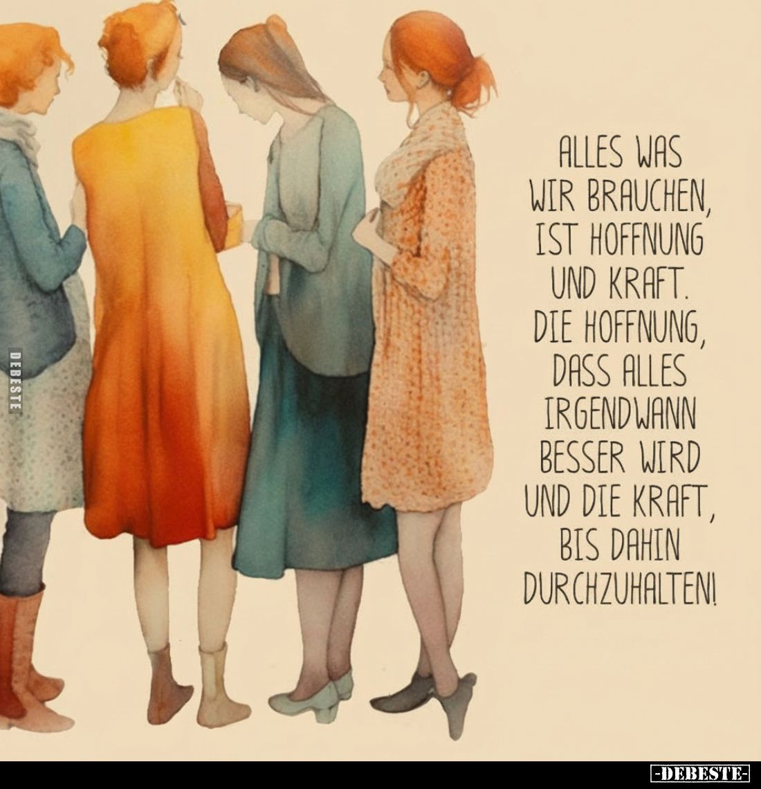 Alles was wir brauchen, ist Hoffnung und Kraft. Die Hoffnung, dass alles irgendwann besser wird und die Kraft, bis dahin durc...