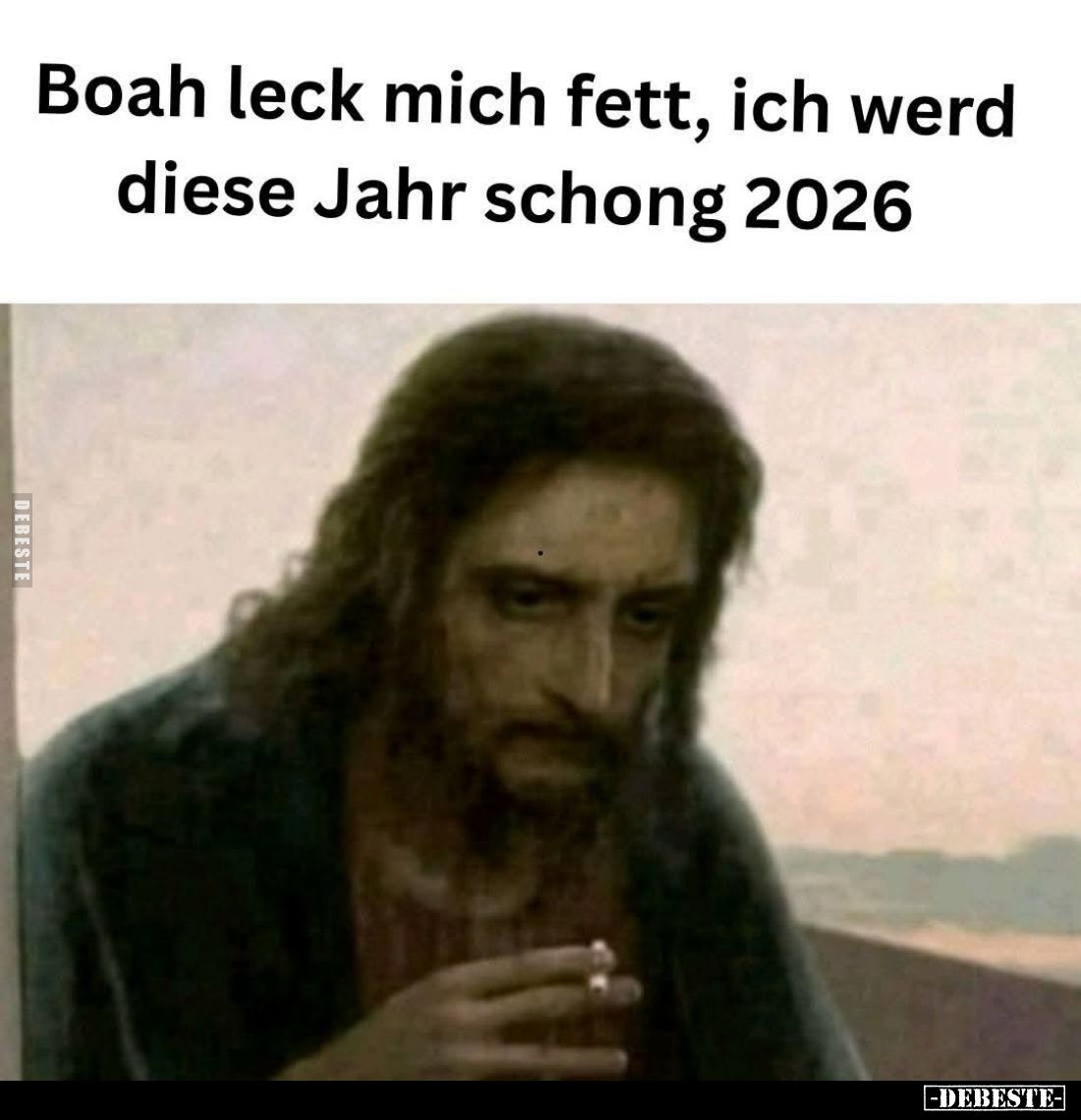 Boah leck mich fett, ich werd diese Jahr schong 2026.