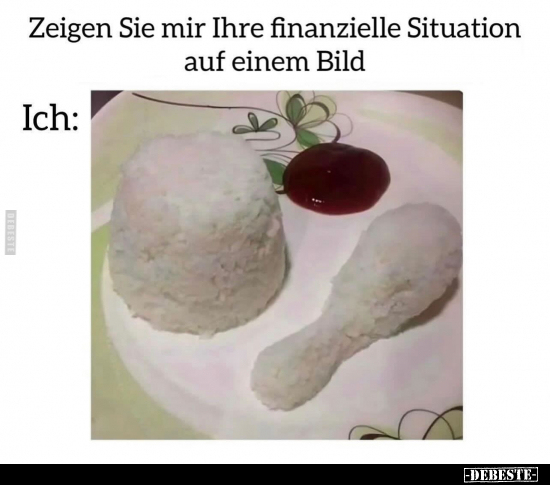 Zeigen Sie mir Ihre finanzielle Situation.. - Lustige Bilder | DEBESTE.de