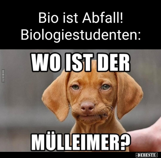 Bio ist Abfall! Biologiestudenten: - Lustige Bilder | DEBESTE.de