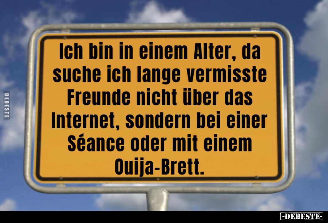 Ich bin in einem Alter, da suche ich lange vermisste.. - Lustige Bilder | DEBESTE.de