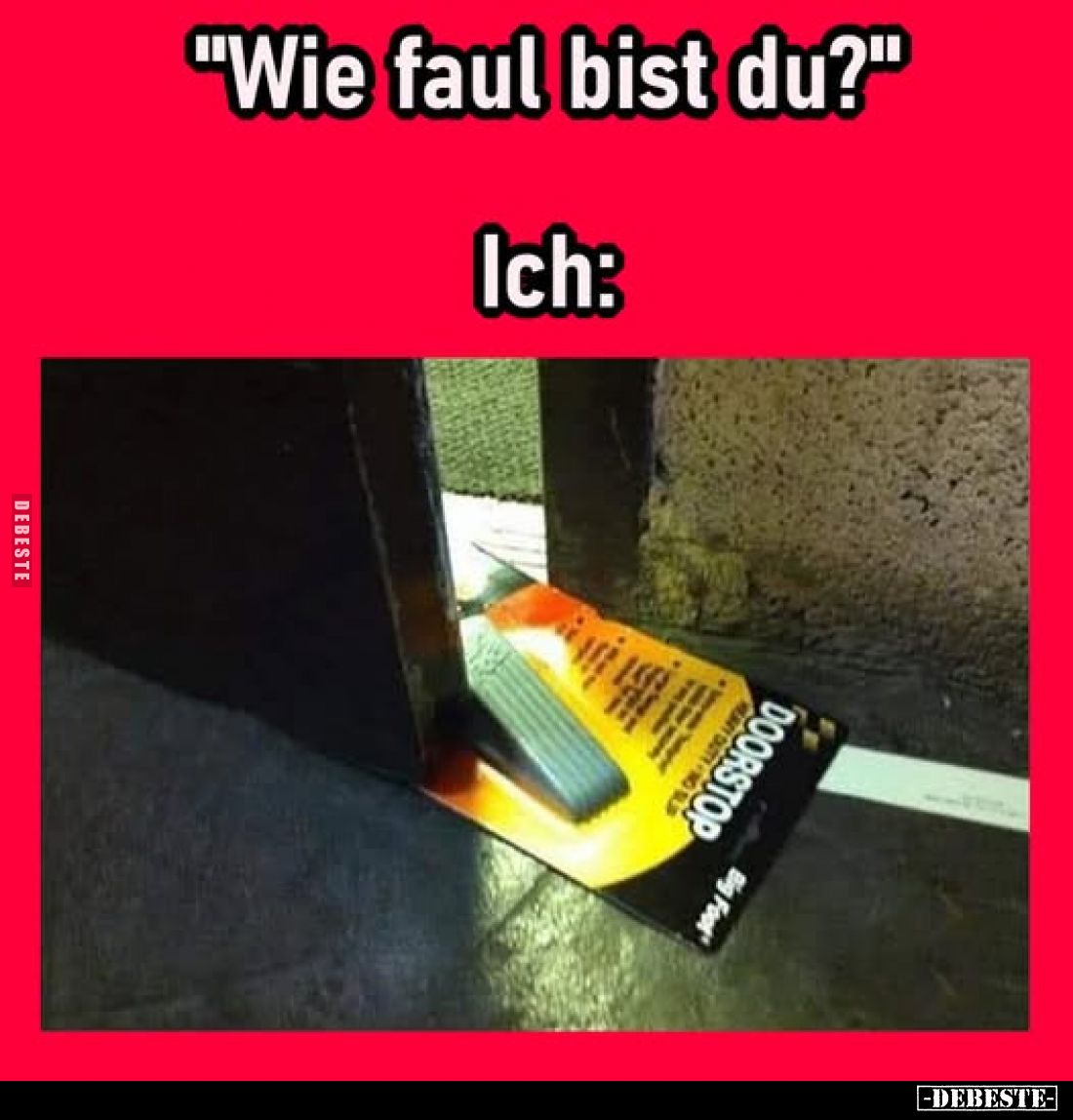 "Wie faul bist du?"
Ich: