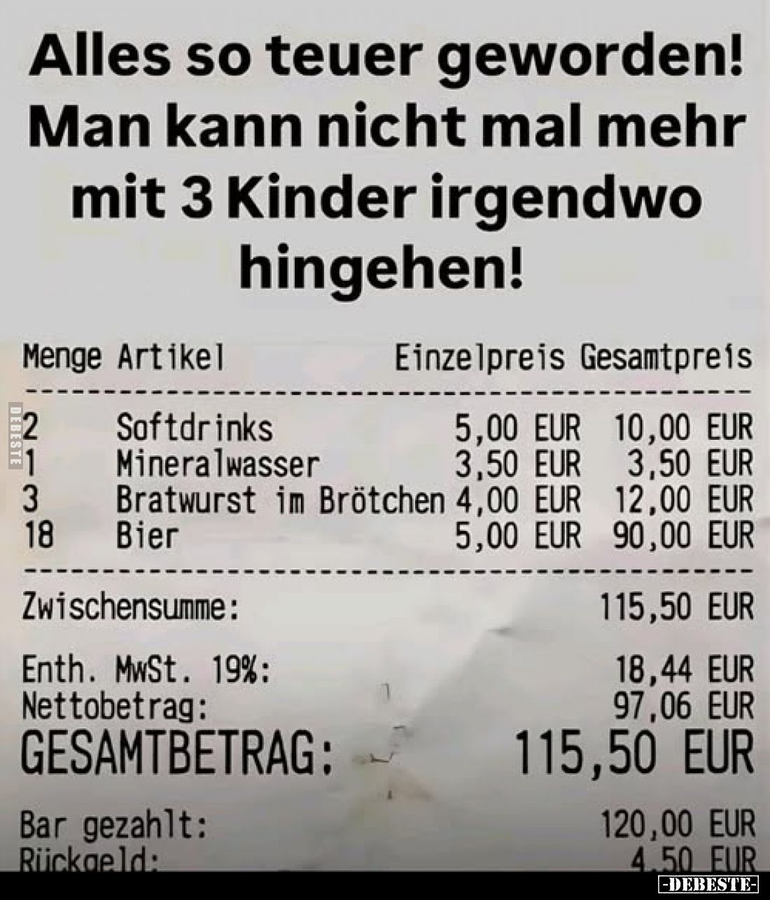 Alles so teuer geworden!
Man kann nicht mal mehr mit 3 Kinder irgendwo hingehen!
Menge Artikel.
Einzelpreis Gesamtpreis.
...