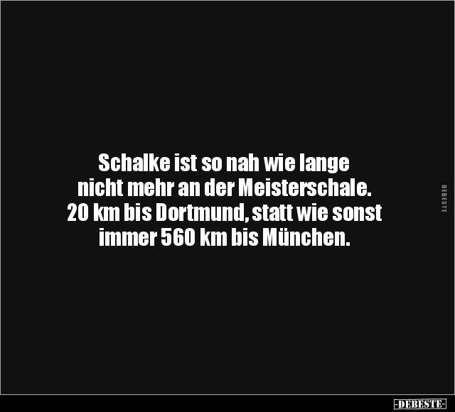 Schalke ist so nah wie lange.. - Lustige Bilder | DEBESTE.de